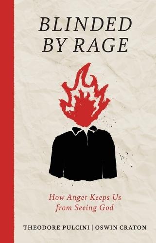 Blinded by Rage: How Anger Keeps Us from Seeing God
