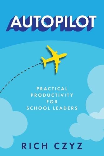 Autopilot: Practical Productivity for School Leaders