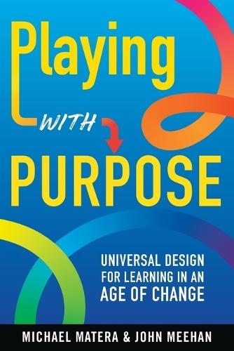 Playing with Purpose: Universal Design for Learning in an Age of Change