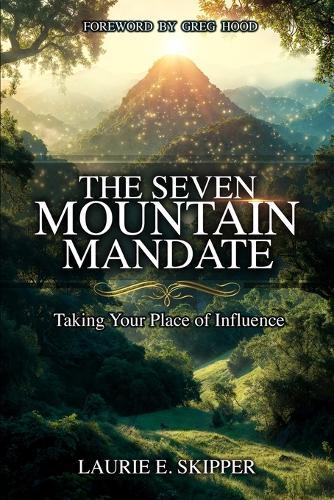 The Seven Mountain Mandate: Taking Your Place of Influence
