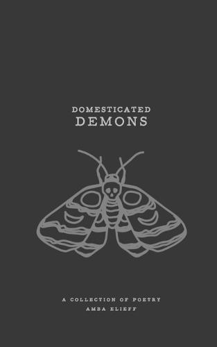 Domesticated Demons: A collection of poetry