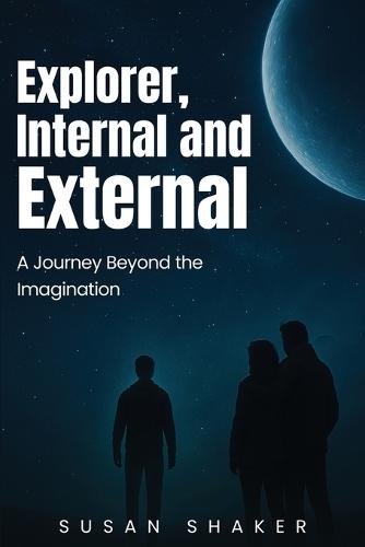 EXPLORER INTERNAL AND EXTERNAL A Journey beyond the Imagination