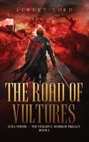 The Road of Vultures: Luka Vernik - The Vengeful Warrior Trilogy - Book 1