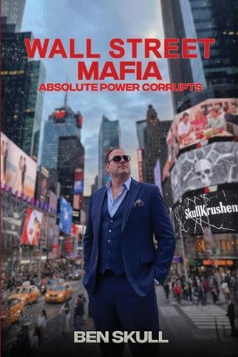 Wall Street Mafia: Absolute Power Corrupts