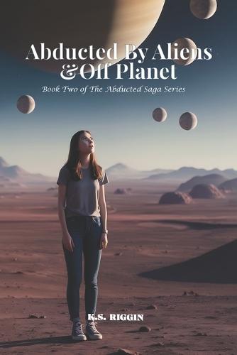 Abducted By Aliens & Off Planet: Book 2 of The Abducted Saga