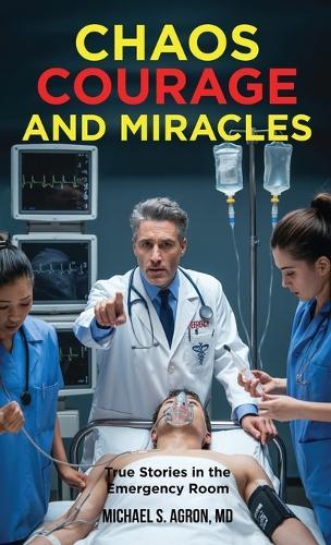 Chaos, Courage, and Miracles: True Stories in the Emergency Room