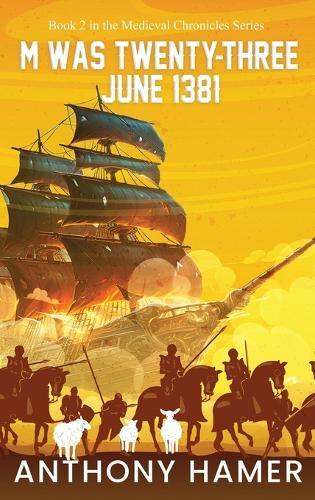 M Was Twenty-Three June 1381: The Medieval Chronicles Series