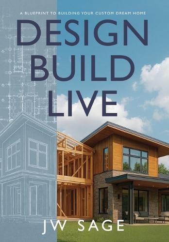 Design, Build, Live: A Blueprint to Building Your Custom Dream Home