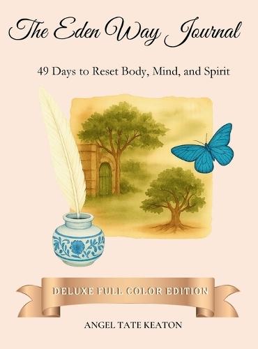 The Eden Way Journal: 49 Days to Reset Body, Mind, and Spirit (Deluxe Full-Color Edition)