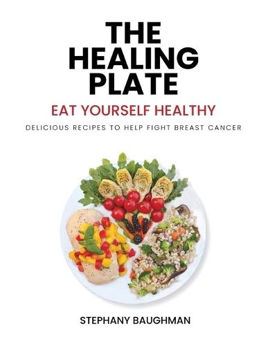 The Healing Plate: Eat Yourself Healthy