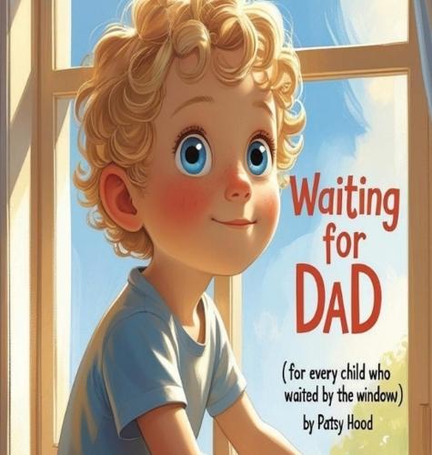 Waiting for Dad: ( for every child who waited by the window )