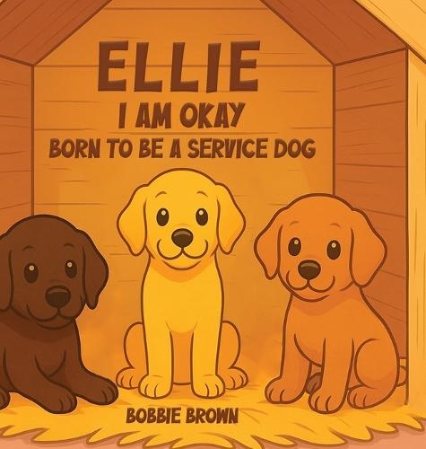 Ellie I Am Okay: Born to Be a Service Dog