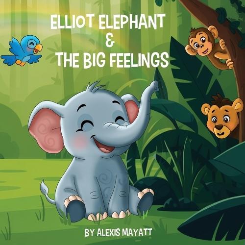 Elliot Elephant and the Big Feelings