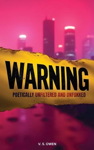 Warning: Poetically Unfiltered and Unfukked