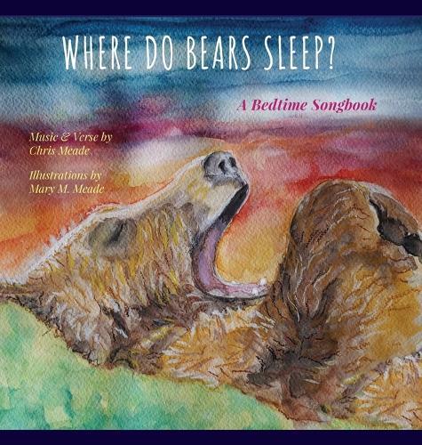Where Do Bears Sleep?: A Bedtime Songbook