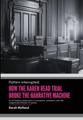 Pattern Interrupted: How the Karen Read Trial Broke The Narrative Machine