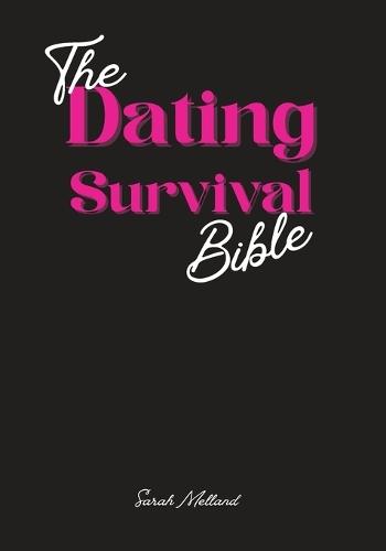 The Dating Survival Bible: Unhinged Wisdom, Brutal Truths, and Divine Strategy for Women Who've Had Enough
