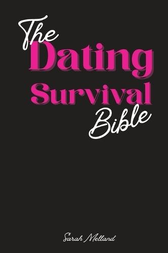 The Dating Survival Bible: Unhinged Wisdom, Brutal Truths, and Divine Strategy for Women Who've Had Enough