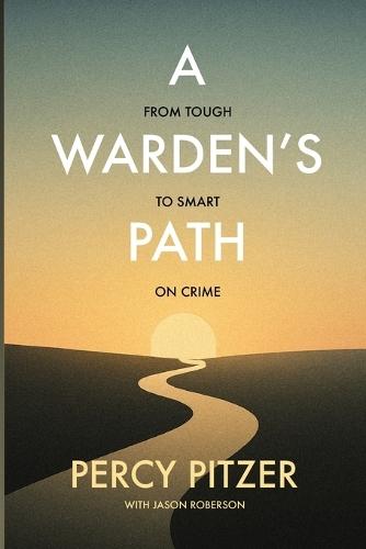 A Warden's Path: From Tough to Smart on Crime