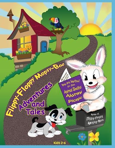 Flippy-Floppy Mopsy-Boo Adventures and Tales: Children's Fiction Picture Storybook About a Rescued Bunny's Homecoming at the Animal Shelter/Humane Society Alumni Summer Picnic