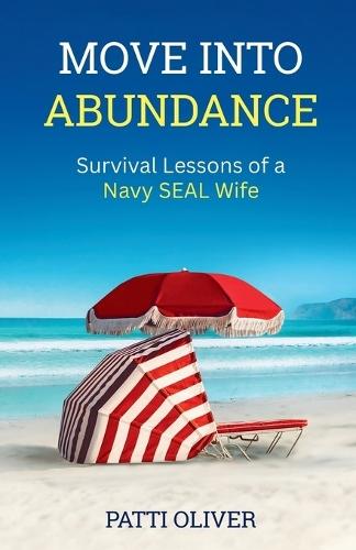 Move Into Abundance: Survival Lessons of a Navy SEAL Wife