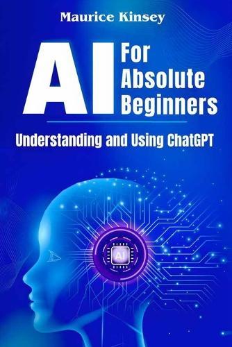 AI For Absolute Beginners: Understanding and Using ChatGPT