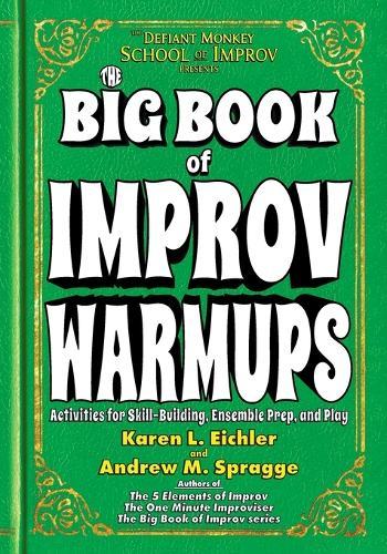The Big Book of Improv Warmups: Activities for Skill-Building, Ensemble Prep, and Play