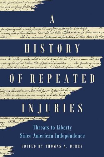 A History of Repeated Injuries: Threats to Liberty Since American Independence