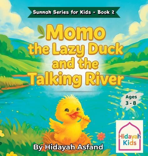Momo the Lazy Duck and the Talking River: A Muslim Children's bedtime Story about Kindness, Good Manners, and the Sunnah of Prophet Muhammad ﷺ