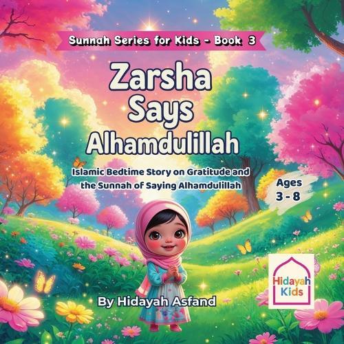 Zarsha Says Alhamdulillah: An Islamic Bedtime Story on Gratitude and the Sunnah of Saying Alhamdulillah for Kids