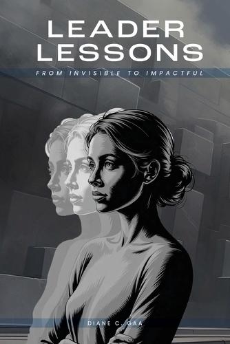 Leader Lessons: From Invisible to Impactful
