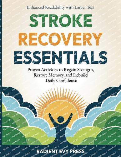 Stroke Recovery Essentials: Proven Activities to Regain Strength, Restore Memory, and Rebuild Daily Confidence