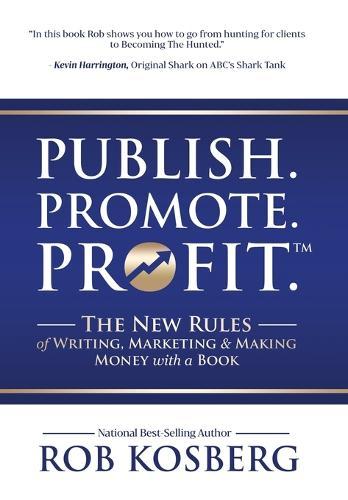 Publish. Promote. Profit.: The New Rules of Writing, Marketing & Making Money with a Book