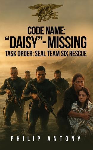 Code Name: ""Daisy""- Missing: Task Order: Seal Team Six Rescue