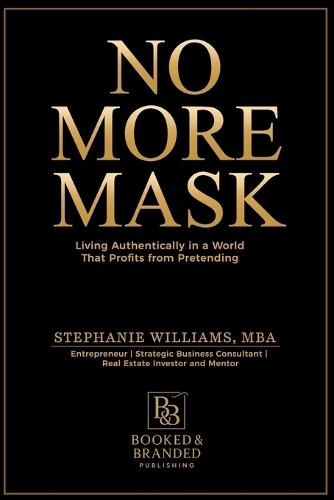 No More Mask: Living Authentically in a World That Profits from Pretending