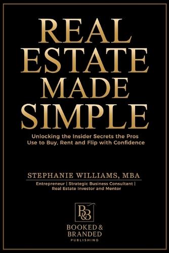 Real Estate Made Simple: A Beginner's Guide to Building Wealth Through Smart Property Investment