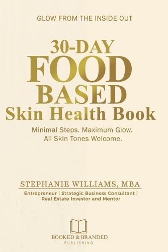30-Day Food-Based Skin Health Book: Minimal Steps. Maximum Glow. All Skin Tones Welcome.
