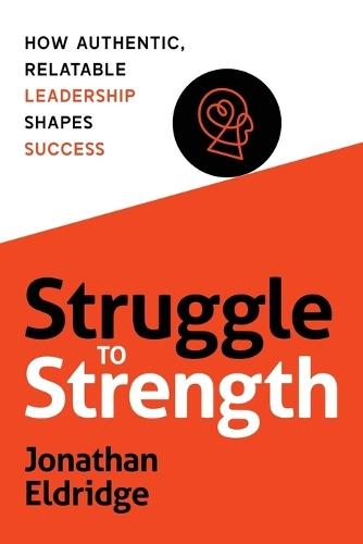 Struggle to Strength: How Authentic, Relatable Leadership Shapes Success