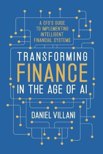 Transforming Finance in the Age of AI: A CFO's Guide to Implementing Intelligent Financial Systems