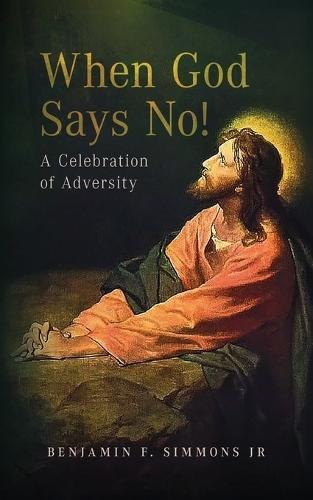 When God Says NO!: A Celebration of Adversity