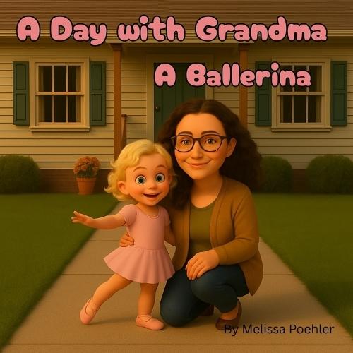 A Day with Grandma - A Ballerina: A Heartwarming Children's Book About Confidence, Practice, and Believing in Yourself