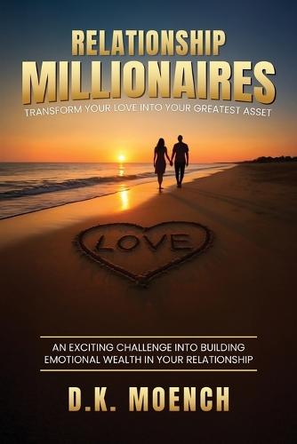 Relationship Millionaires: Transform Your Love Into Your Greatest Asset