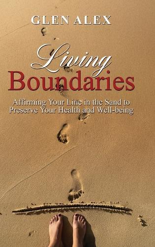 Living Boundaries: Affirming Your Line in the Sand to Preserve Your Health and Well-being