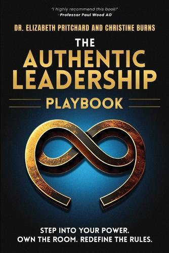 The Authentic Leadership Playbook: Step Into Your Power. Own the Room. Redefine the Rules