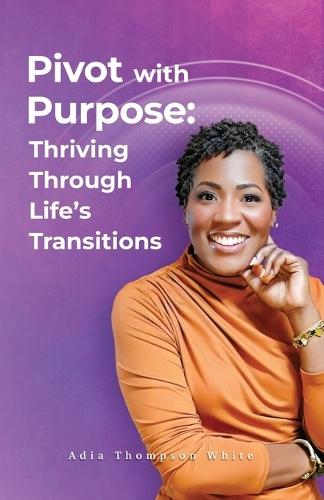 Pivot With Purpose: Thriving Through Life's Transitions