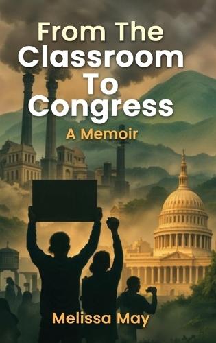 From the Classroom to Congress: A Memoir