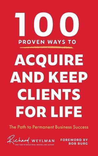 100 Proven Ways to Acquire and Keep Clients for Life