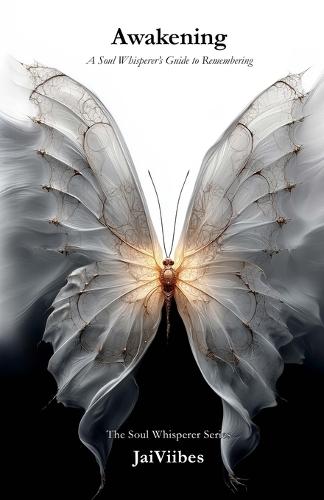Awakening: A Soul Whisperer's Guide to Remembering