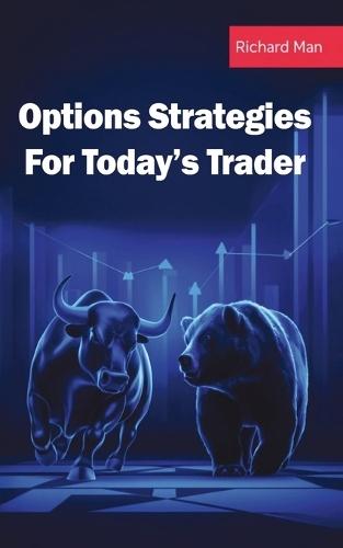 Options Strategies for Today's Trader: Featuring 50 Strategies for Bulls, Bears, Rookies, All-Stars and Everyone In Between