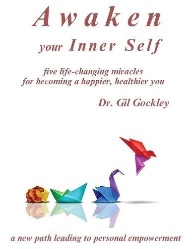 Awaken your Inner Self: five life-changing miracles